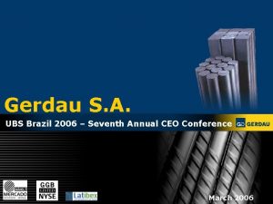 Gerdau S A UBS Brazil 2006 Seventh Annual