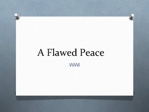 A Flawed Peace WWI A Flawed Peace President