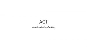 ACT American College Testing ACT Standardized test used