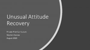 Unusual Attitude Recovery Private Pilot Curriculum Stephen Saslow