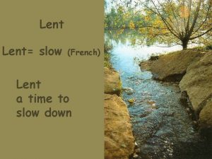 Lent slow French Lent a time to slow