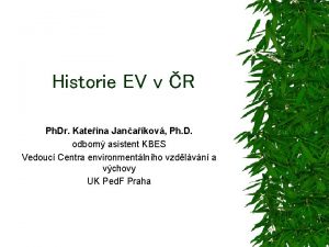 Historie EV v R Ph Dr Kateina Janakov