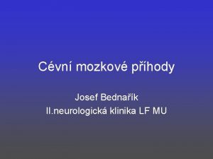 Cvn mozkov phody Josef Bednak II neurologick klinika