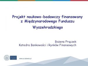 Projekt naukowobadawczy finansowany z Midzynarodowego Funduszu Wyszehradzkiego Boena