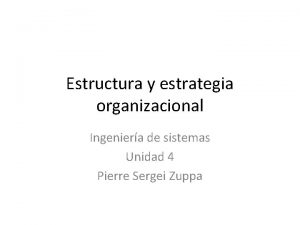 Estructura y estrategia organizacional Ingeniera de sistemas Unidad