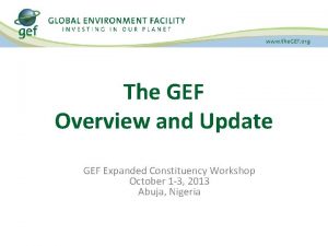 The GEF Overview and Update GEF Expanded Constituency