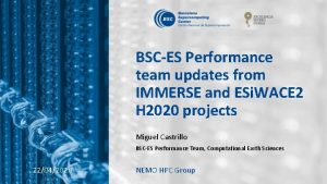 BSCES Performance team updates from IMMERSE and ESi