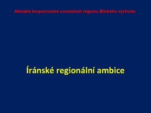 Aktuln bezpenostn souvislosti regionu Blzkho vchodu rnsk regionln