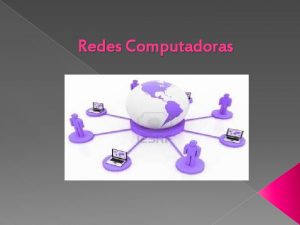 Redes Computadoras Red Tambin conocida como red de
