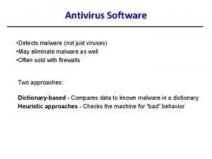 Antivirus Software Detects malware not just viruses May