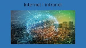 Internet i intranet Internet je globalna svjetska raunarska