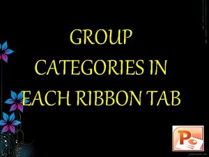 GROUP CATEGORIES IN EACH RIBBON TAB HOME TAB