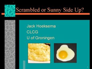 Scrambled or Sunny Side Up Jack Hoeksema CLCG