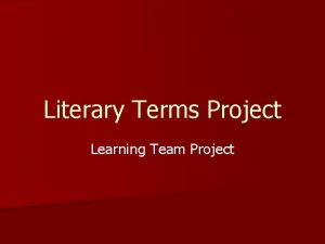 Literary Terms Project Learning Team Project Learning Team