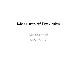 Measures of Proximity MeiChen Yeh 03202012 Last Week