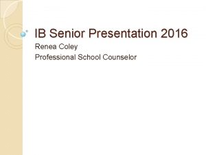 IB Senior Presentation 2016 Renea Coley Professional School