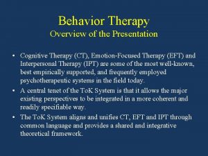 Behavior Therapy Overview of the Presentation Cognitive Therapy