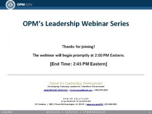 OPMs Leadership Webinar Series Thanks for joining The