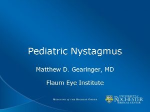 Pediatric Nystagmus Matthew D Gearinger MD Flaum Eye