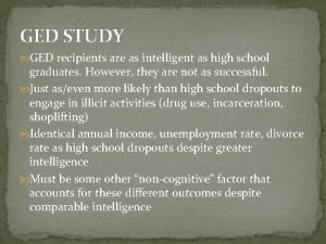 GED STUDY GED recipients are as intelligent as