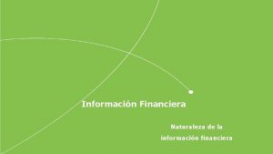 Informacin Financiera Naturaleza de la informacin financiera Naturaleza