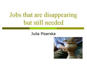 Jobs that are disappearing but still needed Julia