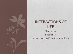 INTERACTIONS OF LIFE Chapter 4 Section 3 Interactions