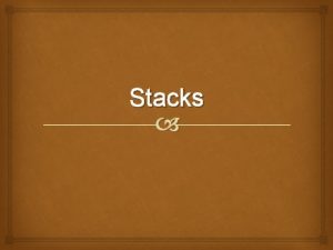 Stacks Characteristics of Data Structures Disadvantages Advantages Data Stacks Characteristics of Data Structures Disadvantages Advantages Data