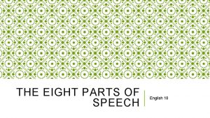THE EIGHT PARTS OF SPEECH English 10 NOUNS