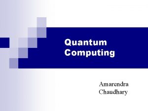 Quantum Computing Amarendra Chaudhary Overview Introduction Data Representation