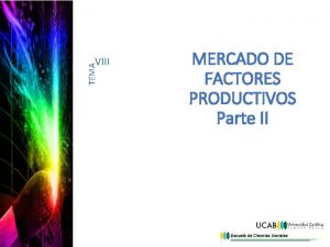 TEMA VIII MERCADO DE FACTORES PRODUCTIVOS Parte II