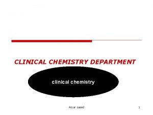 CLINICAL CHEMISTRY DEPARTMENT clinical chemistry Amar saeed 1