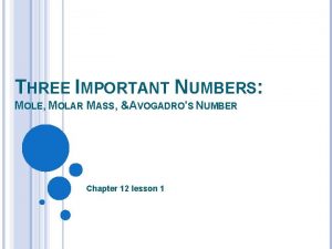THREE IMPORTANT NUMBERS MOLE MOLAR MASS AVOGADROS NUMBER