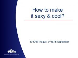 How to make it sexy cool IV KAM