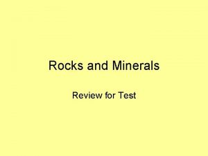 Rocks and Minerals Review for Test Hint think