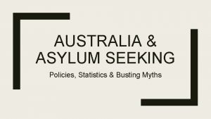 AUSTRALIA ASYLUM SEEKING Policies Statistics Busting Myths Asylum