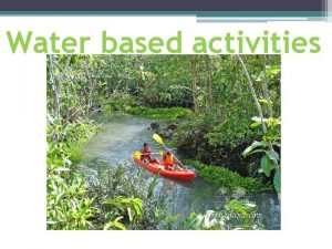 Water based activities CANOE A canoe is a