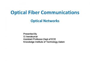 Optical Fiber Communications Optical Networks Presented By S