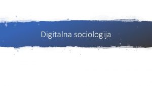 Digitalna sociologija Kako digitalno moe na novi nain