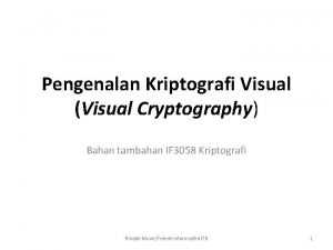Pengenalan Kriptografi Visual Visual Cryptography Bahan tambahan IF