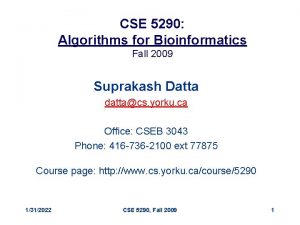 CSE 5290 Algorithms for Bioinformatics Fall 2009 Suprakash