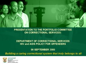PRESENTATION TO THE PORTFOLIO COMMITTEE ON CORRECTIONAL SERVICES