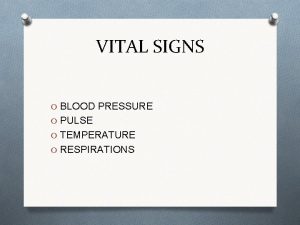 VITAL SIGNS O BLOOD PRESSURE O PULSE O