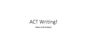 ACT Writing Ideas and Analysis Ideas and Analysis