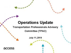 Operations Update Transportation Professionals Advisory Committee TPAC July