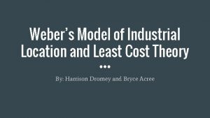 Webers Model of Industrial Location and Least Cost
