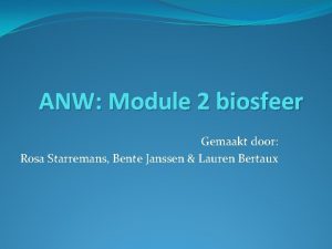 ANW Module 2 biosfeer Gemaakt door Rosa Starremans