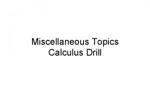 Miscellaneous Topics Calculus Drill What is the definition