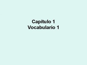 Captulo 1 Vocabulario 1 Describing people routines and