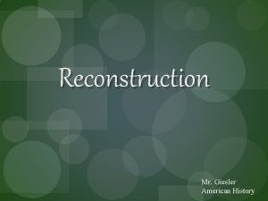 Reconstruction Mr Giesler American History Reconstruction 1865 1877